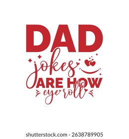 Dad jokes are how eye roll.