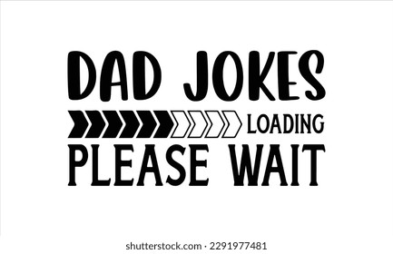  Dad jokes loading Please wait -   Lettering design for greeting banners, Mouse Pads, Prints, Cards and Posters, Mugs, Notebooks, Floor Pillows and T-shirt prints design