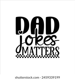 Dad Jokes Matters, Vatertag Shirt Design Print Vorlage, Lustiger T-Shirt-Print, Grußkarte, Babybekleidung, Becher Design, Typografie T-Shirt, Dad, Daddy, Papa, Happy Father's Day T-Shirt