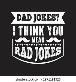 dad jokes i think you mean rad jokes dad t shirt design and vector.