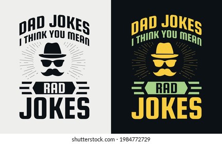 dad jokes i think you mean rad jokes lettering, fathers day isolated hand drawn typography design for greeting print label poster vector illustration