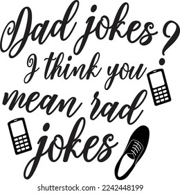 Dad jokes I think you mean rad jokes  Father life shirt print template, Typography design for father, father's day, husband, men, boy, dad, daddy, boss day, birthday 