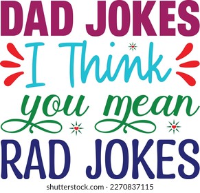 Dad jokes i think you mean rad jokes