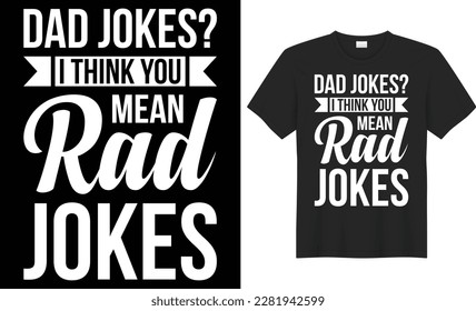 Dad jokes i think you mean rad jokes typography vector t-shirt design. Perfect for print items and bags, poster, template, banner. Handwritten vector illustration. Isolated on black background.