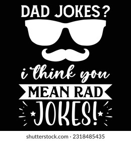 Dad jokes think you mean rad jokes, Dad SVG T shirt Design Template