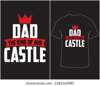 Dad the king of our castle typography vector t-shirt design