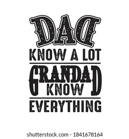 Dad know a lot Grandad know everything. Fathers Day Quotes good for Cricut and Print Design