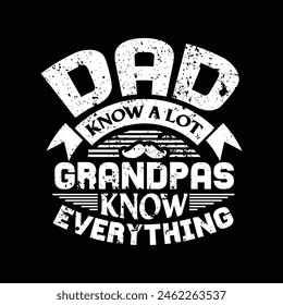 dad know a lot grandpas know everything - fathers day 2024 typographic t shirt design vector.