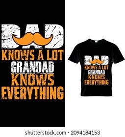 Dad knows a lot grandad knows everything, Typography Dad T-Shirt Design.