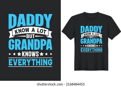 Dad Knows A Lot Grandpa Knows Everything. Father's Day Quotes T-Shirt Design, Posters, Greeting Cards, Textiles, and Sticker Vector Illustration