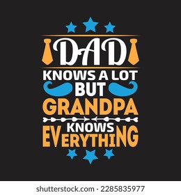 Dad knows a lot grandpa knows everything - Dad typographic quotes design vector.