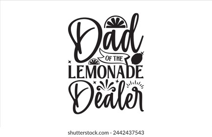 Dad of the lemonade dealer - Lemonde T- Shirt Design, Food, This Illustration Can Be Used As A Print On T-Shirts And Bags, Stationary Or As A Poster, Template.