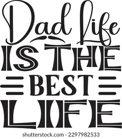 Dad Life Is The Best Life