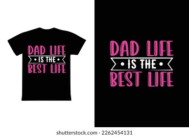 Dad Life Is The Best Life. Father's Day T-Shirt Design Vector Illustration Template
