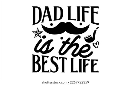 Dad life is the best life- Father's day t-shirt design, Handwritten vector sign, Hand drawn lettering Quotes in modern calligraphy style svg and white background.
