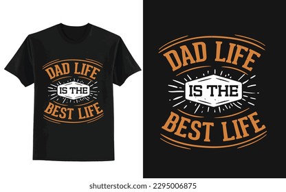 Dad life is the best life, father's day t shirt design