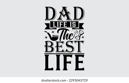 Dad Life es la mejor vida - Diseño de camisetas del Día del Padre, ilustración vectorial, con letras y elementos de decoración, usados para impresiones en bolsas, afiches, pancartas, almohadas.