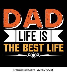 Dad Life Is The Best Life Father's Day Typography T-shirt Design, For t-shirt print and other uses of template Vector EPS File.