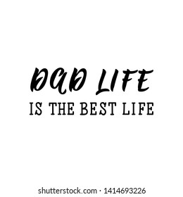 Dad life is the best life. Happy Father's Day banner and giftcard. Lettering. Ink illustration. Modern brush calligraphy Isolated on white background