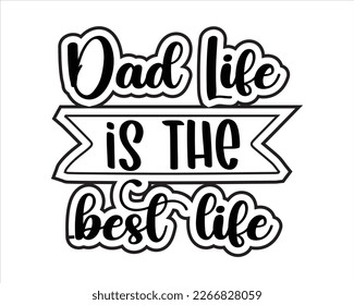 Dad Life Is Best Life  Svg Design,Dad Quotes SVG Designs , Dad quotes t shirt designs,Father cut files, Papa eps files,Father Cut File, 