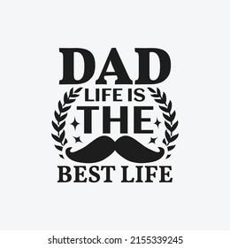 Dad life is the best life  - Dad typographic lettering quotes design vector.