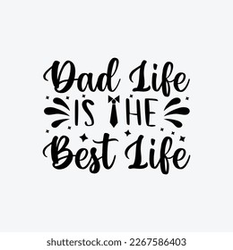 "Dad Life Is The Best Life" typography vector father's quote t-shirt design