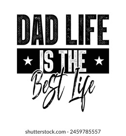 Dad Life is The Best Life Typography Vector Design, Dad quotes t shirt design, Fathers Day t shirt design