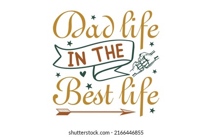 dad life in the best life -  Vector typography for baby girl or boy. Funny quotes about daddy for prints, and posters. Vector vintage illustration. Billboard, Poster, Social Media, template Greeting