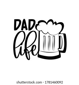 Dad life - calligraphy with beer mug.
Good for t shirt print, poster, card, mug, and gift design.