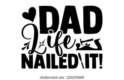 Dad Life Nailed It! - Carpenter T-shirt Design, Hand drawn quotes illustration, svg for Cutting Machine, Silhouette Cameo, Cricut