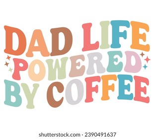 Dad Life Powered by Coffee T-shirt, Dad Life T-shirt, Fathers Day, Retro Dad Shirt, Dads Birthday, Funny Dad, Cut Files For Cricut, My Father, Cut File 