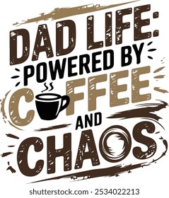 Dad Life Powered By Coffee and Chaos, Trendy Dad Funny Jokes Quote Design For Tshirt, Banner, Poster, Background