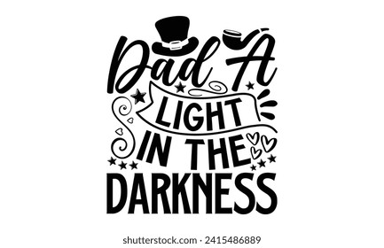 Dad A Light In The Darkness- Father's Day t- shirt design, Hand drawn vintage illustration with hand-lettering and decoration elements for prints on bags, posters