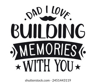 Dad I love building memories with you