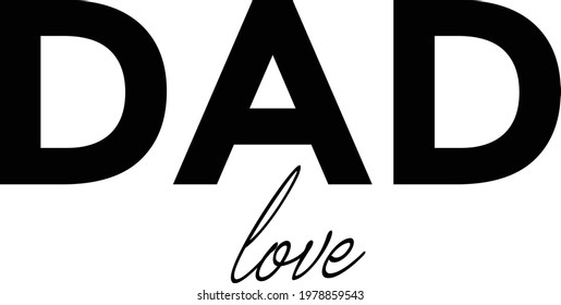 Dad love, Happy Fathers Day, Typography for print or use as poster, card, flyer or T Shirt