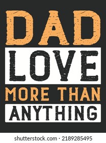 Dad Love More Than Anything Grunge Vector illustration. Father day background. Father day design