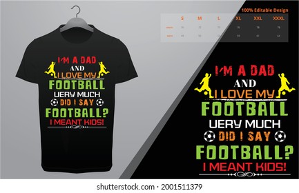 I'm A Dad and I Love My Football Did I Say Football? I Meant Kids! T-Shirt Design Template