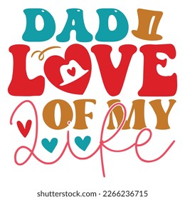 Dad Love of My Life - Dad Retro T-shirt And SVG Design. Retro Happy Father's Day, Motivational Inspirational SVG Quotes T shirt Design, Vector EPS Editable Files.