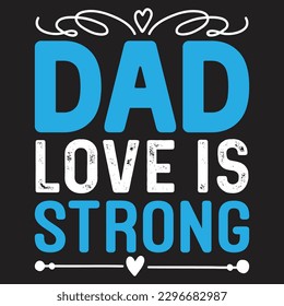 Dad Love Is Strong - Father's Day Typography T-shirt Design, For t-shirt print and other uses of template Vector EPS File.