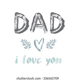 Dad, i love you card. Ink illustration. Hand drawn lettering. Element design: heart, letters and branches. Isolated on white background. Father's day card or poster.