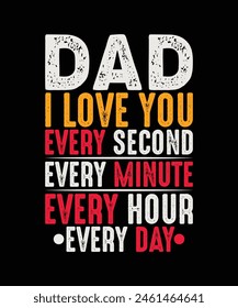 Dad i love you every second every minute every hour every day t shirt design