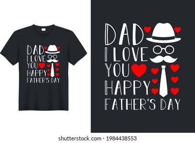 Dad I Love You Happy Father's Day ,Typography T-shirt Design Vector Design