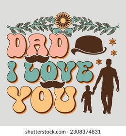 Dad I Love You Happy Father's Day SVG Sublimation T-Shirt Graphic Father's Day T-Shirt svg