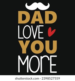 Dad love you more happy fathers day typography tshirt design 