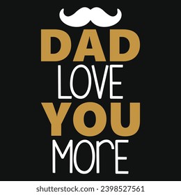 Dad love you more happy fathers day typography tshirt design 