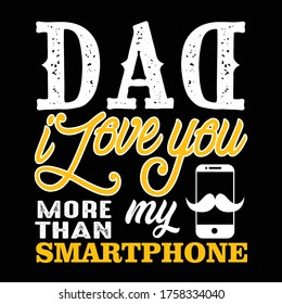 Dad I love you more than my smart phone. Fathers Day Quotes good for Cricut and Print Design