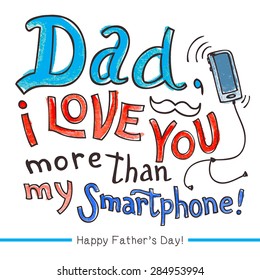 Dad, i love you more than my smartphone. Father's day greeting card for dad, watercolor with hand-lettering vector illustration