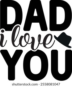 DAD I LOVE YOU, quotes cut files, Dad quotes t shirt designs ,Father Cut File