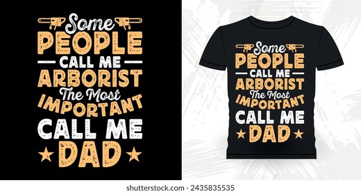 Dad Lover Father's Day Funny Carpenter Arborist Woodworking Gift Retro Vintage Arborist T-shirt Design