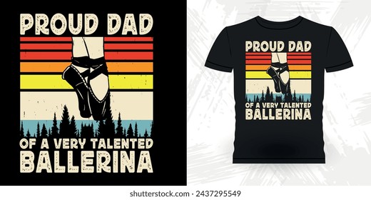 Dad Lover Fathers Day Funny Dancing Gift Retro Vintage Ballerina Ballet Dance T-shirt Design